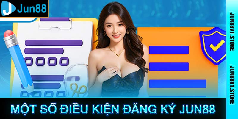 Một số điều kiện đăng ký nhà cái jun88