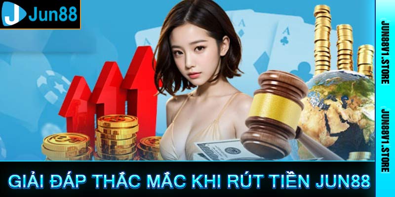 Giải đáp thắc mắc khi rút tiền nhà cái jun88