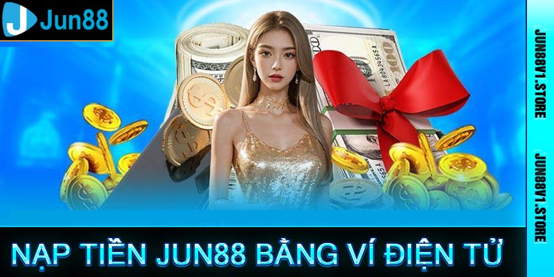 Nạp tiền Jun88 bằng ví điện tử