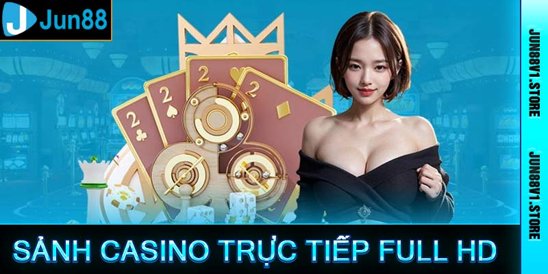 Sảnh casino trực tiếp với hình ảnh Full HD