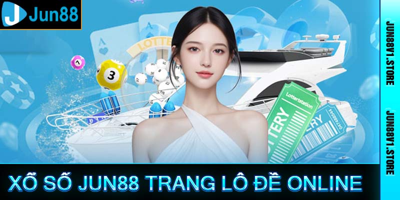 Xổ Số Jun88 - Trang Cá Cược Lô Đề Trực Tuyến Số 1 Việt Nam